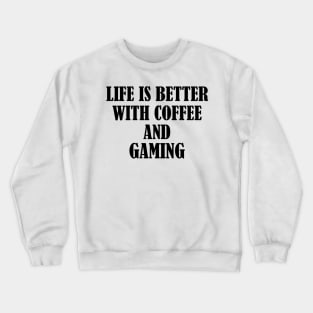 Life is better with coffee and gaming Crewneck Sweatshirt